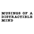 Musings of a Distractable Mind